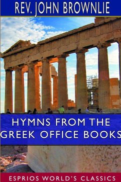 Hymns From the Greek Office Books (Esprios Classics) - Brownlie, Rev. John