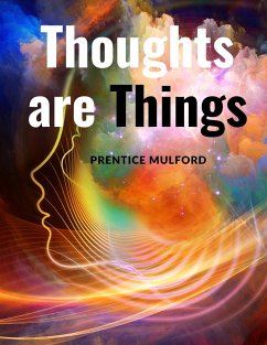 Thoughts are Things - Prentice Mulford
