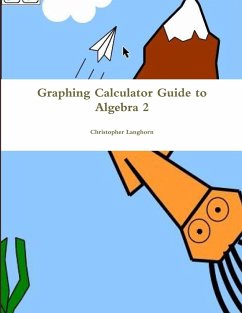 Graphing Calculator Guide to Algebra 2 - Langhorn, Christopher