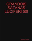 GRANDOIS SATANAS LUCIFERI 50!