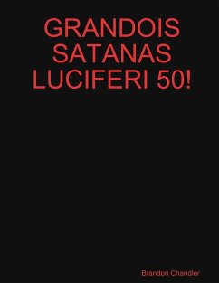 GRANDOIS SATANAS LUCIFERI 50! - Chandler, Brandon