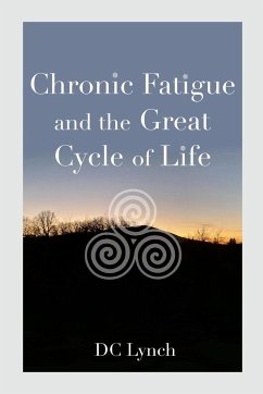 Chronic Fatigue and the Great Cycle of Life - Lynch, Deirdre