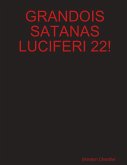 GRANDOIS SATANAS LUCIFERI 22!