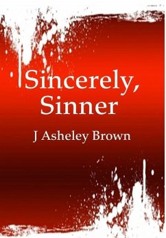 Sincerely, Sinner (7 Short Stories Told in Prose & Poetry) - Brown, J Asheley