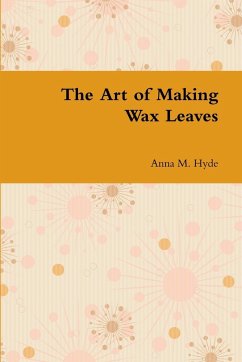 The Art of Making Wax Leaves - Hyde, Anna M.