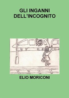 Gli inganni dell'incognito - Moriconi, Elio
