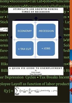 Stimulate Job Growth during Times of Recession - A Quick Fix Guide to Unemployment - Joseph, Mishu; Joseph, Minu Mary
