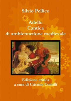 Adello Cantica di ambientazione medievale Edizione critica a cura di Cristina Contilli - Pellico, Silvio