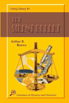 The Silent Bullet - Reeve, Arthur B.