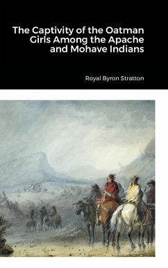 The Captivity of the Oatman Girls Among the Apache and Mohave Indians - Stratton, Royal Byron