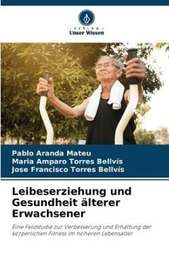 Leibeserziehung und Gesundheit älterer Erwachsener - Aranda Mateu, Pablo;Torres Bellvís, Maria Amparo;Torres Bellvís, José Francisco