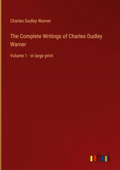 The Complete Writings of Charles Dudley Warner - Warner, Charles Dudley