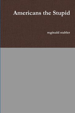 Americans the Stupid - Stabler, Reginald