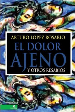 El dolor ajeno y otros resabios - López Rosario, Arturo