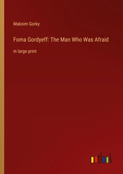 Foma Gordyeff: The Man Who Was Afraid - Gorky, Maksim