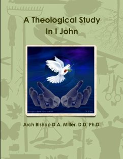 A Theological Study In I John - Miller, D. D. Ph. D. Arch Bishop D. A.