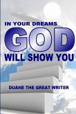 IN YOUR DREAMS GOD WILL SHOW YOU