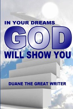 IN YOUR DREAMS GOD WILL SHOW YOU - The Great Writer, Duane