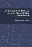 My Life As A Medium - A Journey Through The Paranormal