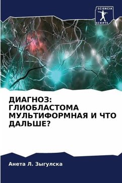 DIAGNOZ: GLIOBLASTOMA MUL'TIFORMNAYa I ChTO DAL'ShE? - Zygulska, Aneta L.