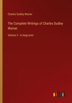 The Complete Writings of Charles Dudley Warner - Warner, Charles Dudley