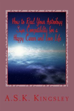 How to Read Your Astrology Sign Compatibility for a Happy Career and Love Life - Kingsley, A. S. K.