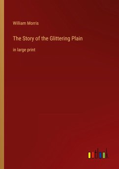 The Story of the Glittering Plain - Morris, William