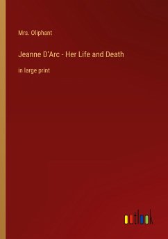 Jeanne D'Arc - Her Life and Death - Oliphant