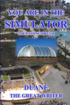 YOU ARE IN THE SIMULATOR THE PASSING DREAM - The Great Writer, Duane