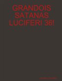 GRANDOIS SATANAS LUCIFERI 36!