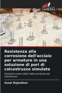 Resistenza alla corrosione dell'acciaio per armature in una soluzione di pori di calcestruzzo simulata - Rajendran, Susai