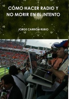 CÓMO HACER RADIO Y NO MORIR EN EL INTENTO - Carrión Rubio, Jorge