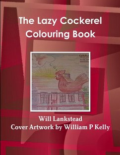 The Lazy Cockerel Colouring Book - Lankstead, Will
