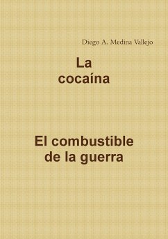 la cocaina el combustible de la guerra - Medina Vallejo, Diego A.