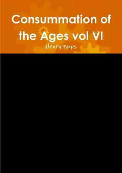 Consummation of the Ages vol VI - Epps, Henry