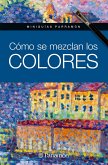 Miniguías Parramón. Cómo se mezclan los colores (eBook, ePUB)