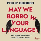 May We Borrow Your Language?: How English Steals Words from All Over the World (MP3-Download)