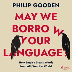 May We Borrow Your Language?: How English Steals Words from All Over the World (MP3-Download) - Gooden, Philip