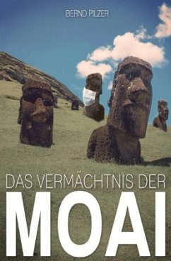 Das Vermächtnis der Moai - Pilzer, Bernd