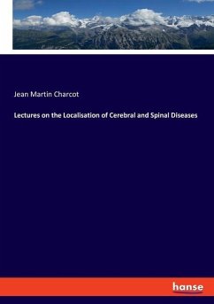 Lectures on the Localisation of Cerebral and Spinal Diseases - Charcot, Jean Martin