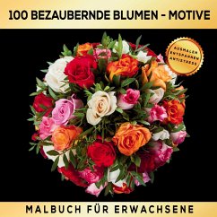 Malbuch für Erwachsene 100 bezaubernde Blumen-Motive - Ausmalen Entspannen Antistress. - Inspirations Lounge, S&L