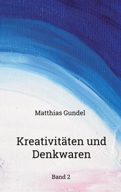 Kreativitäten und Denkwaren - Gundel, Matthias
