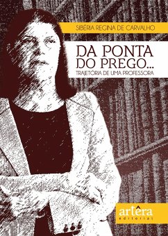 Da Ponta do Prego... Trajetória de uma Professora (eBook, ePUB) - Carvalho, Sibéria Regina