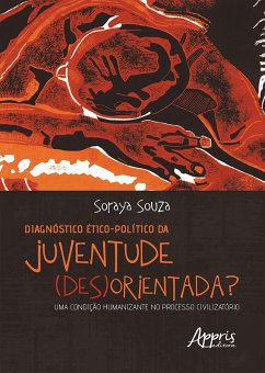 Diagnóstico Ético-Político da Juventude (Des)Orientada?: Uma Condição Humanizante no Processo Civilizatório (eBook, ePUB) - Souza, Soraya