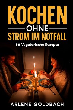 Kochen ohne Strom im Notfall (eBook, ePUB) - Goldbach, Arlene