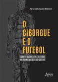 O Ciborgue e o Futebol: Corpo, Biopoder e Illusio no Reino do Quero-Quero (eBook, ePUB)