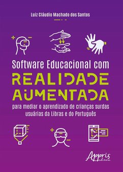 Cover Software Educacional com Realidade Aumentada para Mediar o Aprendizado de Crianças Surdas Usuárias da Libras e do Português (eBook, ePUB)