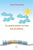 Eu queria entrar no trem que já passou... (eBook, ePUB)