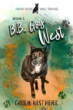 Book 1: B.B. Goes West (Have Dog Will Travel, #1) (eBook, ePUB) - Meyer, Carolyn West