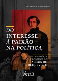 Do Interesse à Paixão na Política: Uma Trajetória Filosófica de Alexis de Tocqueville (eBook, ePUB)